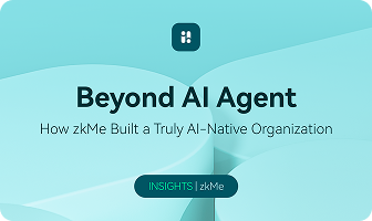 Beyond AI Agent: How zkMe Built a Truly AI-Native Organization